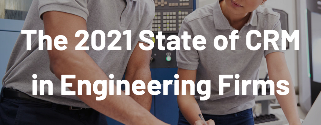 Download Now | The 2021 State of CRM in Engineering Firms