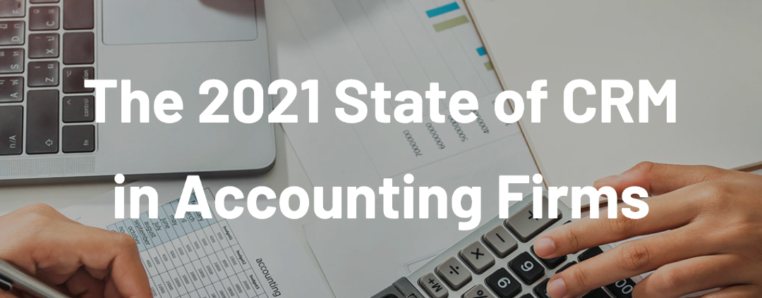 Download Now | The 2021 State of CRM in Accounting Firms