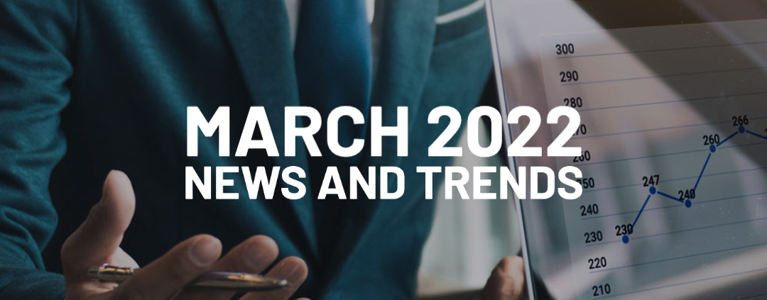 March 2022 - News and Trends