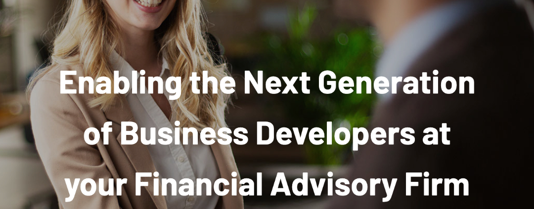 Download Now | Enabling the Next Generation of Business Developers at your Financial Advisory Firm