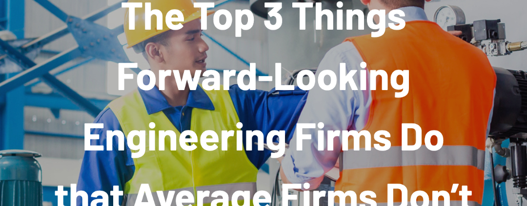 Download Now | The Top 3 Things Forward-Looking Engineering Firms Do that Average Firms Don't